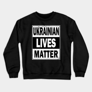 Ukrainian Lives Matter Crewneck Sweatshirt